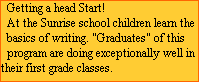 Getting a head Start!
  At the Sunrise school children learn the 
  basics of writing. 